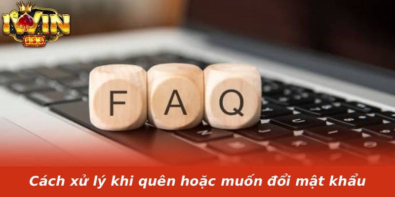 Cách xử lý khi quên hoặc muốn đổi mật khẩu