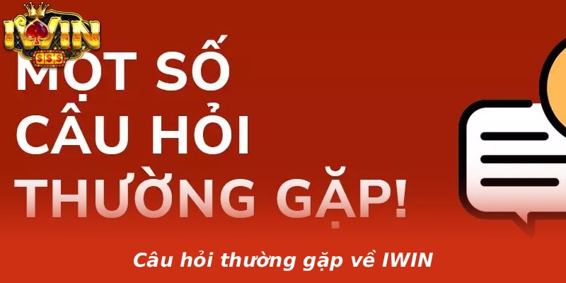 Câu hỏi thường gặp về IWIN
