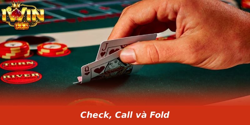 Check, Call và Fold