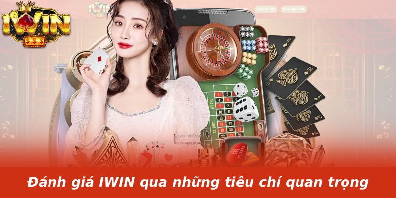 Đánh giá IWIN qua những tiêu chí quan trọng