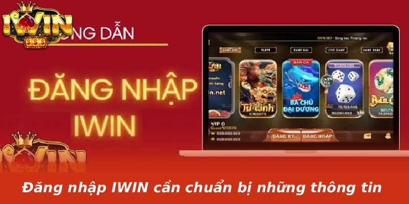 Đăng nhập IWIN cần chuẩn bị những thông tin
