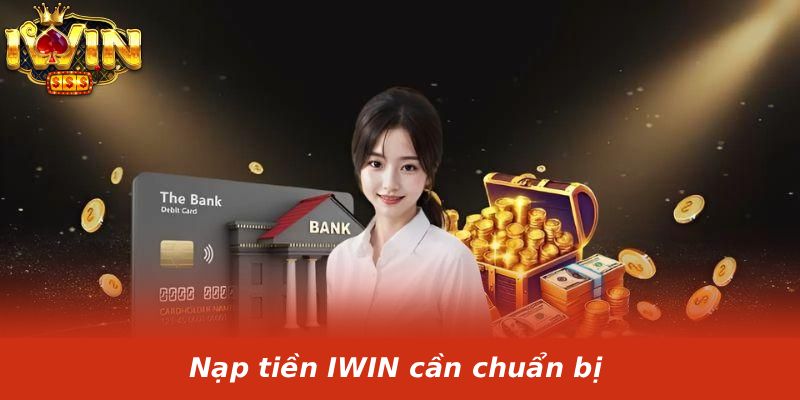 Nạp tiền IWIN cần chuẩn bị